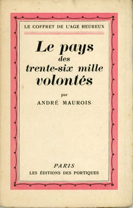 #162937) LE PAYS DES TRENTE-SIX MILLE VOLONTÉS. Andre Maurois, Emile Herzog