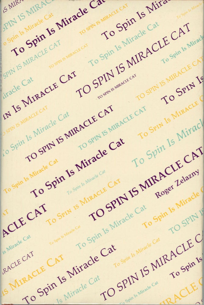 (#163381) TO SPIN IS MIRACLE CAT: POETRY. Roger Zelazny.