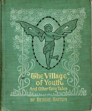 #163856) THE VILLAGE OF YOUTH AND OTHER FAIRY TALES. Bessie Hatton