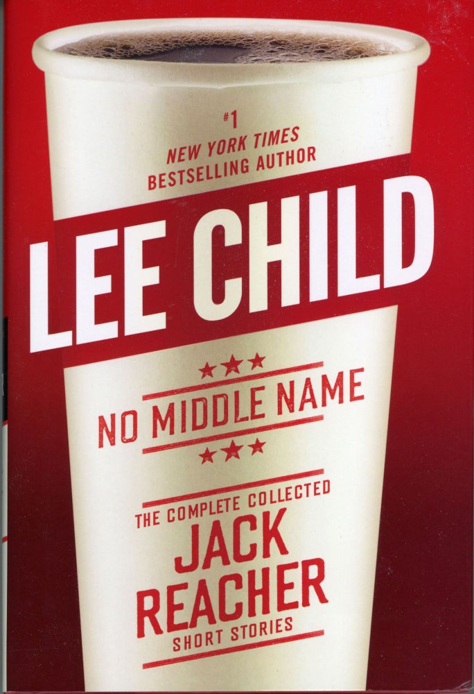 (#163888) NO MIDDLE NAME: THE COMPLETE COLLECTED JACK REACHER SHORT STORIES. Lee Child.