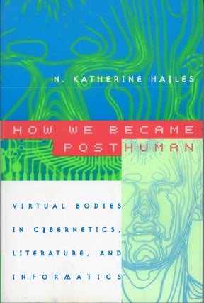 #163898) HOW WE BECAME POSTHUMAN: VIRTUAL BODIES IN CYBERNETICS, LITERATURE, AND INFORMATICS. N....