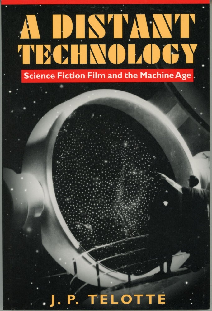 (#163899) A DISTANT TECHNOLOGY: SCIENCE FICTION FILM AND THE MACHINE AGE. J. P. Telotte.