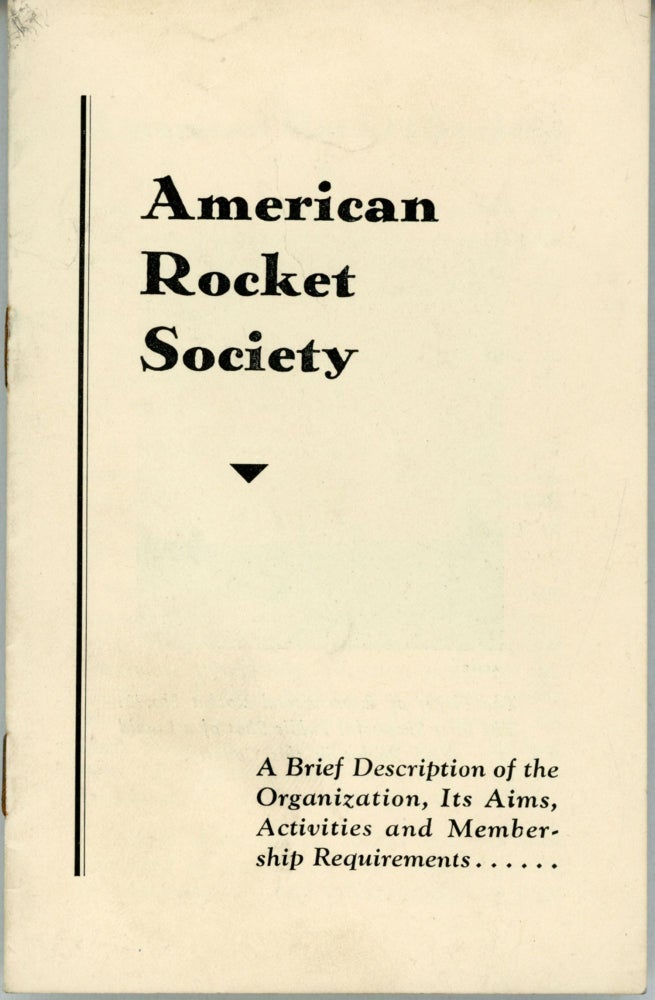 (#163926) AMERICAN ROCKET SOCIETY. A BRIEF DESCRIPTION OF THE ORGANIZATION, ITS AIMS, ACTIVITIES AND MEMBERSHIP REQUIREMENTS [cover title]. American Rocket Society.