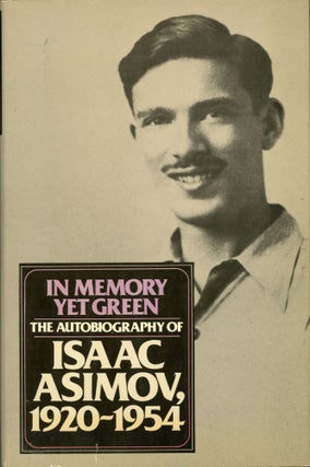 #163952) IN MEMORY YET GREEN: THE AUTOBIOGRAPHY OF ISAAC ASIMOV 1920-1954. Isaac Asimov