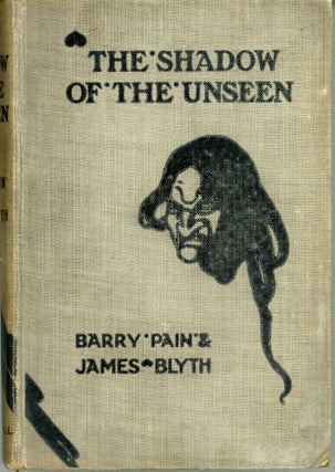 #164044) THE SHADOW OF THE UNSEEN. Barry Pain, James Blyth, Eric Odell