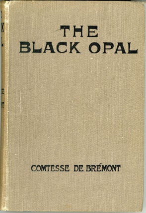#164048) THE BLACK OPAL: A FANTASTIC ROMANCE. Anna De Brémont, Countess de Brémont...