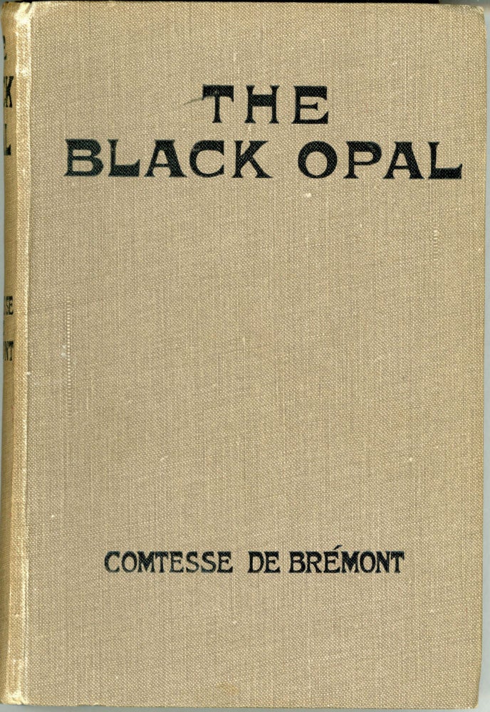 (#164048) THE BLACK OPAL: A FANTASTIC ROMANCE. Anna De Brémont, Countess de Brémont Anna Elizabeth.