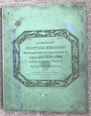 A SELECTION OF SCOTTISH MELODIES WITH SYMPHONIES & ACCOMPANIMENTS BY CHARLES G. BYRNE, AND CHARACTERISTIC WORDS BY GEORGE LINLEY, ESQ.