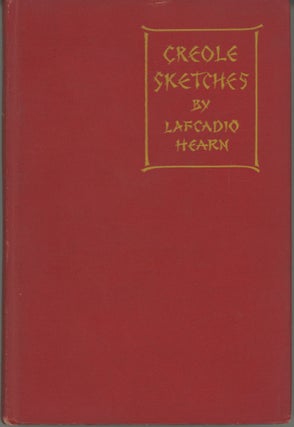 #164066) CREOLE SKETCHES ... Edited by Charles Woodward Hutson. Lafcadio Hearn