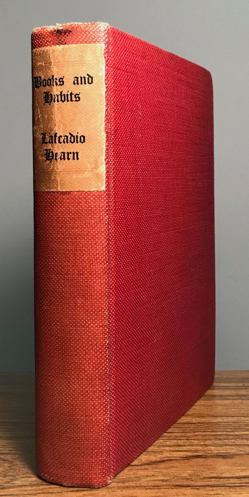 (#164095) BOOKS AND HABITS: FROM THE LECTURES OF LAFCADIO HEARN. Selected and Edited with an Introduction by John Erskine. Lafcadio Hearn.