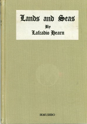 #164119) LANDS AND SEAS ... Compiled with Notes by T. Ochiai. Lafcadio Hearn