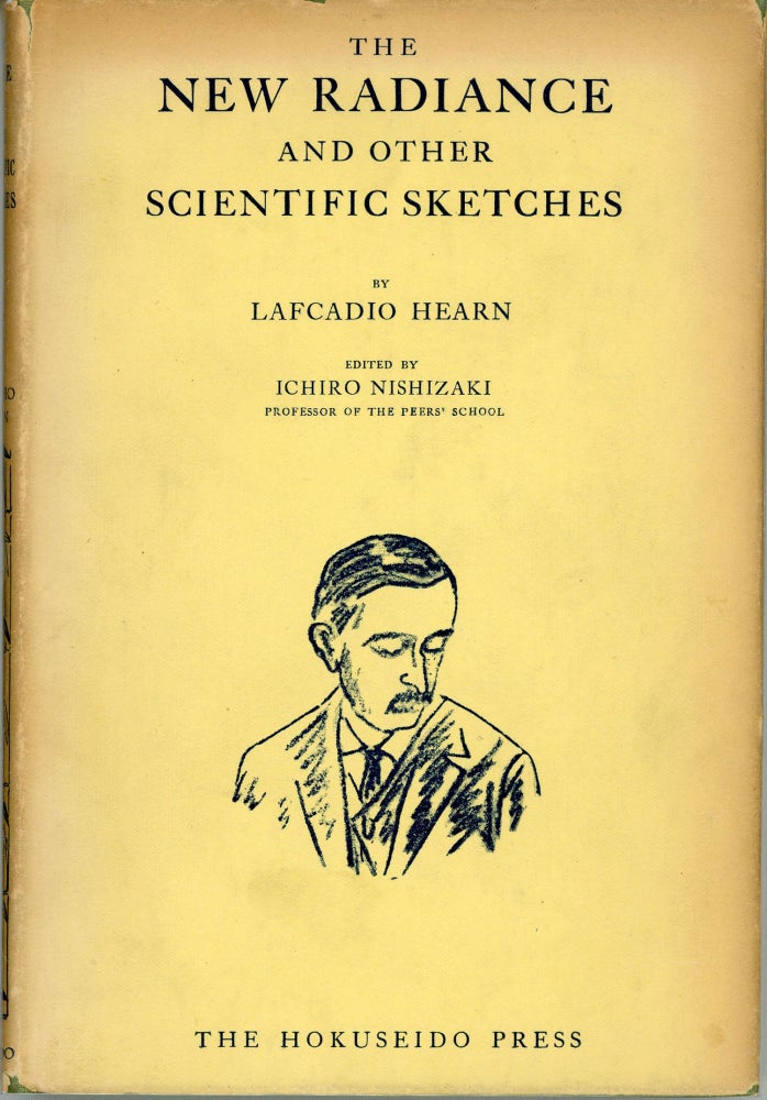 (#164121) THE NEW RADIANCE AND OTHER SCIENTIFIC SKETCHES ... Edited by Ichiro Nishizaki. Lafcadio Hearn.