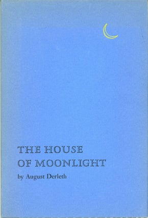 #164179) THE HOUSE OF MOONLIGHT. August Derleth