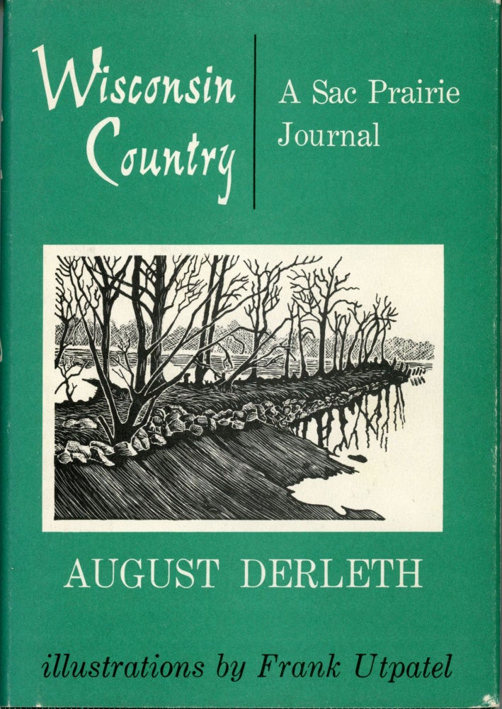 (#164238) WISCONSIN COUNTRY: A SAC PRAIRIE JOURNAL. August Derleth.