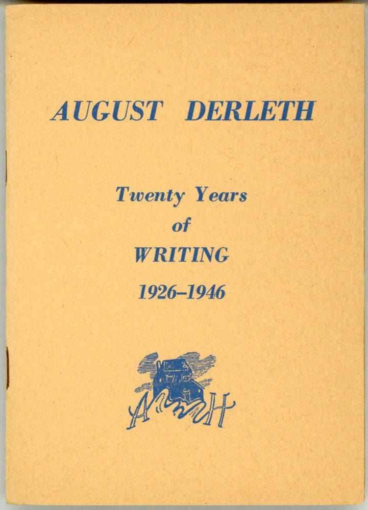 (#164254) AUGUST DERLETH: TWENTY YEARS OF WRITING 1926-1946 [cover title]. August Derleth.