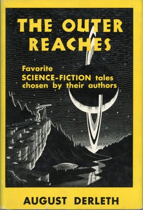 #164286) THE OUTER REACHES: FAVORITE SCIENCE-FICTION TALES CHOSEN BY THEIR AUTHORS. August Derleth