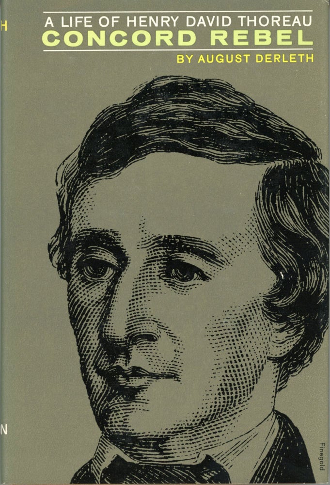 (#164341) CONCORD REBEL: A LIFE OF HENRY D. THOREAU. Henry David Thoreau, August Derleth.