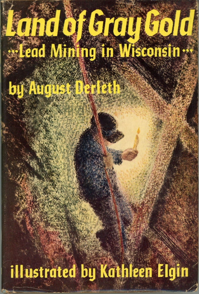 (#164346) LAND OF GRAY GOLD: LEAD MINING IN WISCONSIN. August Derleth.
