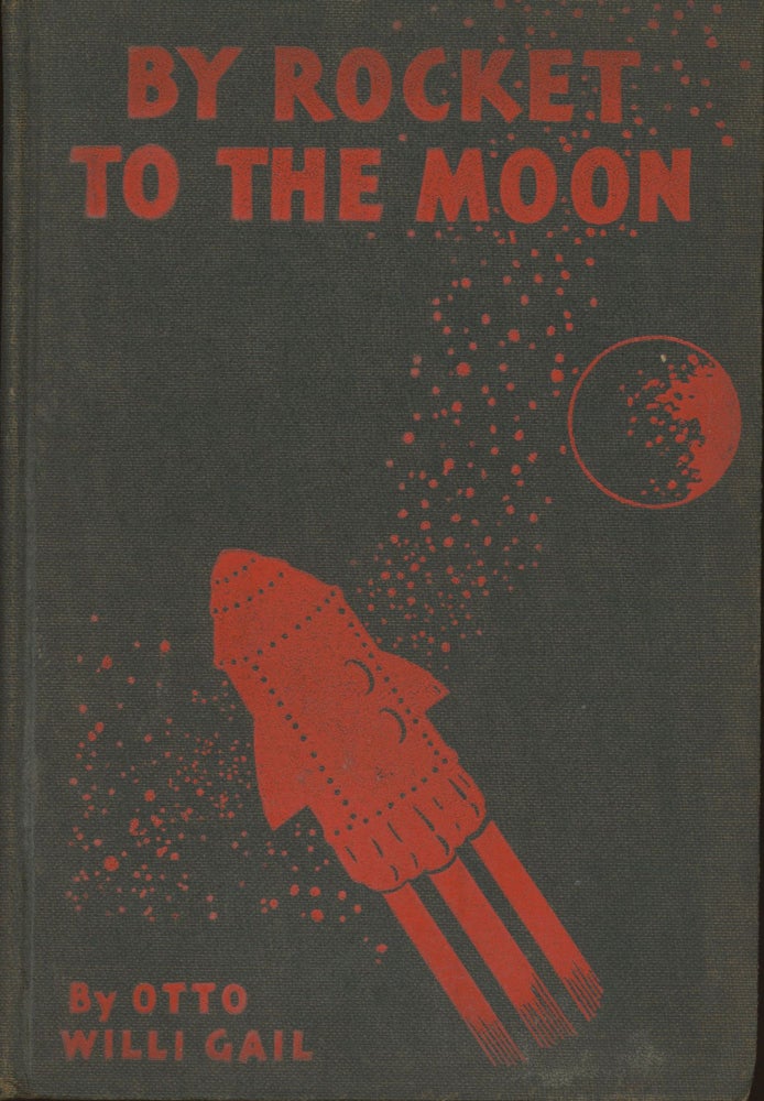 (#164394) BY ROCKET TO THE MOON: THE STORY OF HANS HARDT'S MIRACULOUS FLIGHT. Otto Willi Gail.