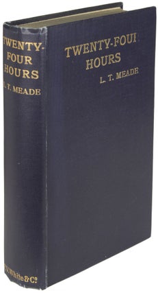 #164422) TWENTY-FOUR HOURS: A NOVEL OF TO-DAY. L. T. Meade, Elizabeth Thomasina Meade Smith
