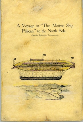 #164608) A VOYAGE IN THE MOTIVE SHIP PELICAN TO THE NORTH POLE. CAPTAIN SOLOMON, COMMANDER. E. D....