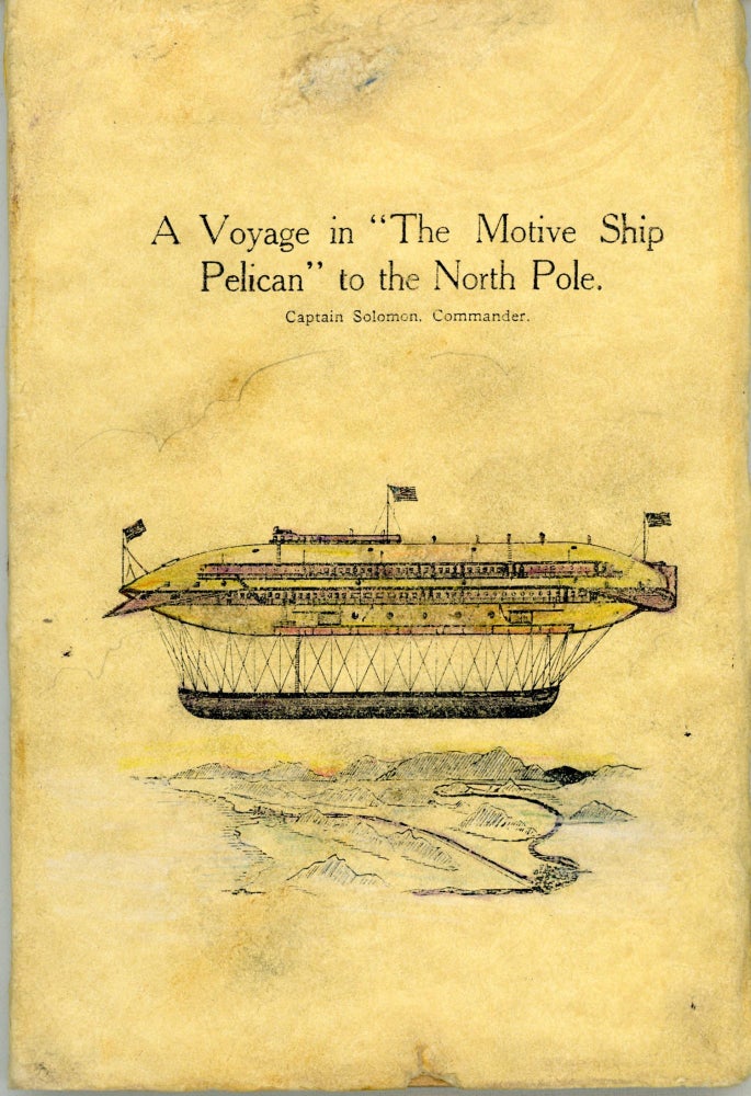 (#164608) A VOYAGE IN THE MOTIVE SHIP PELICAN TO THE NORTH POLE. CAPTAIN SOLOMON, COMMANDER. E. D. Eldridge.