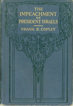 #164615) THE IMPEACHMENT OF PRESIDENT ISRAELS. Frank Barkley Copley