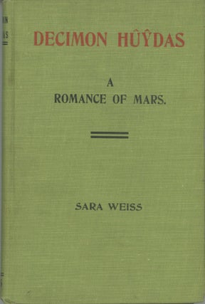 #164617) DECIMON HUYDAS: A ROMANCE OF MARS. A STORY OF ACTUAL EXPERIENCES IN ENTO (MARS) MANY...