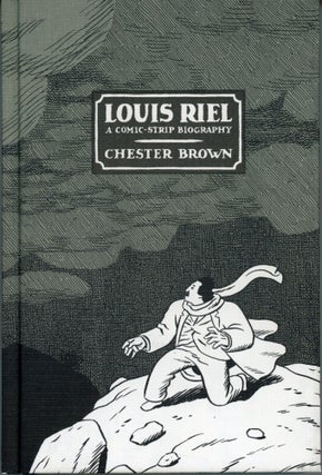 #164632) LOUIS RIEL: A COMIC-STRIP BIOGRAPHY. Chester Brown