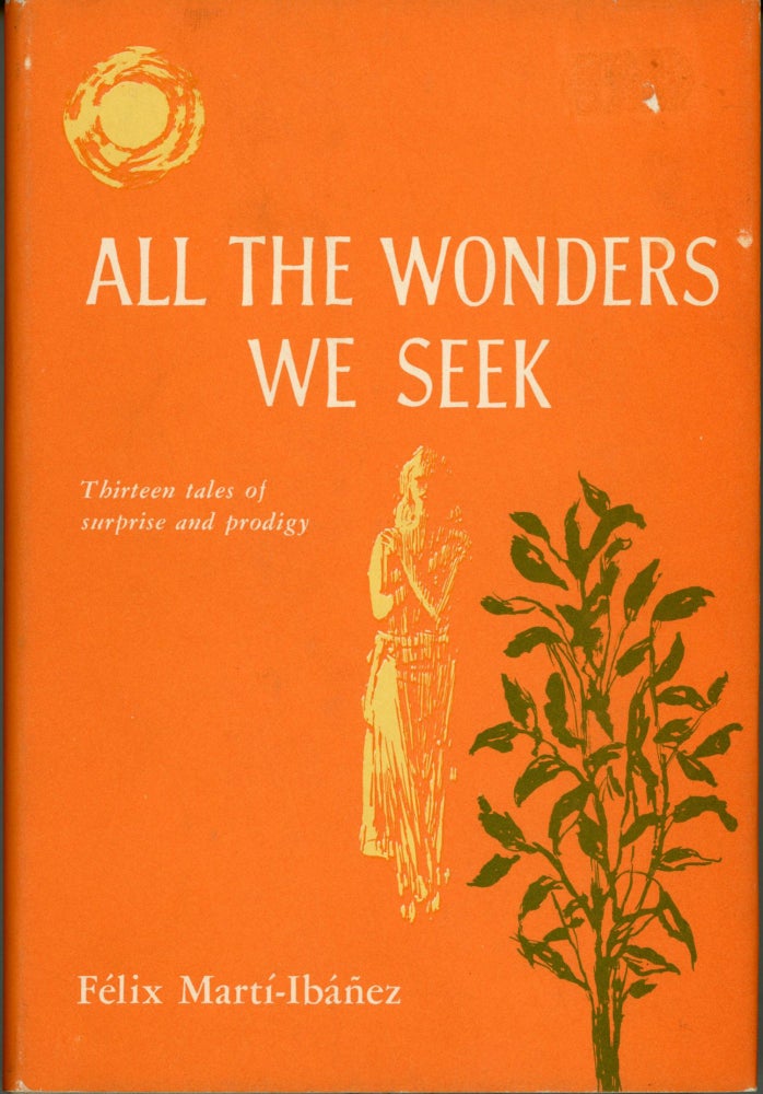 (#164633) ALL THE WONDERS WE SEEK: THIRTEEN TALES OF SURPRISE AND PRODIGY. Felix Marti-Ibanez.