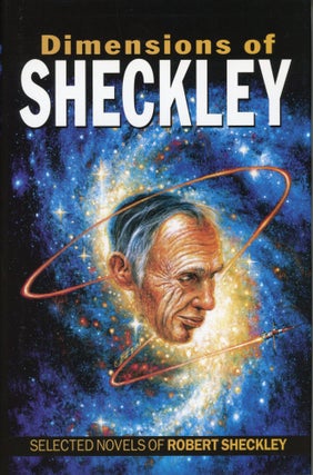 #164638) DIMENSIONS OF SHECKLEY: THE SELECTED NOVELS OF ROBERT SHECKLEY. Edited by Sharon L....