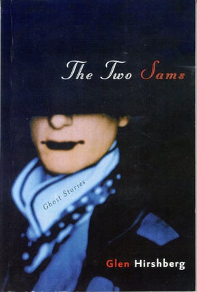 #164648) THE TWO SAMS: GHOST STORIES. Glen Hirshberg
