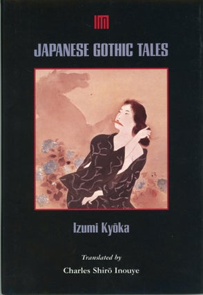 #164650) JAPANESE GOTHIC TALES. Translated by Charles Shir Inouye. Izumi Ky ka
