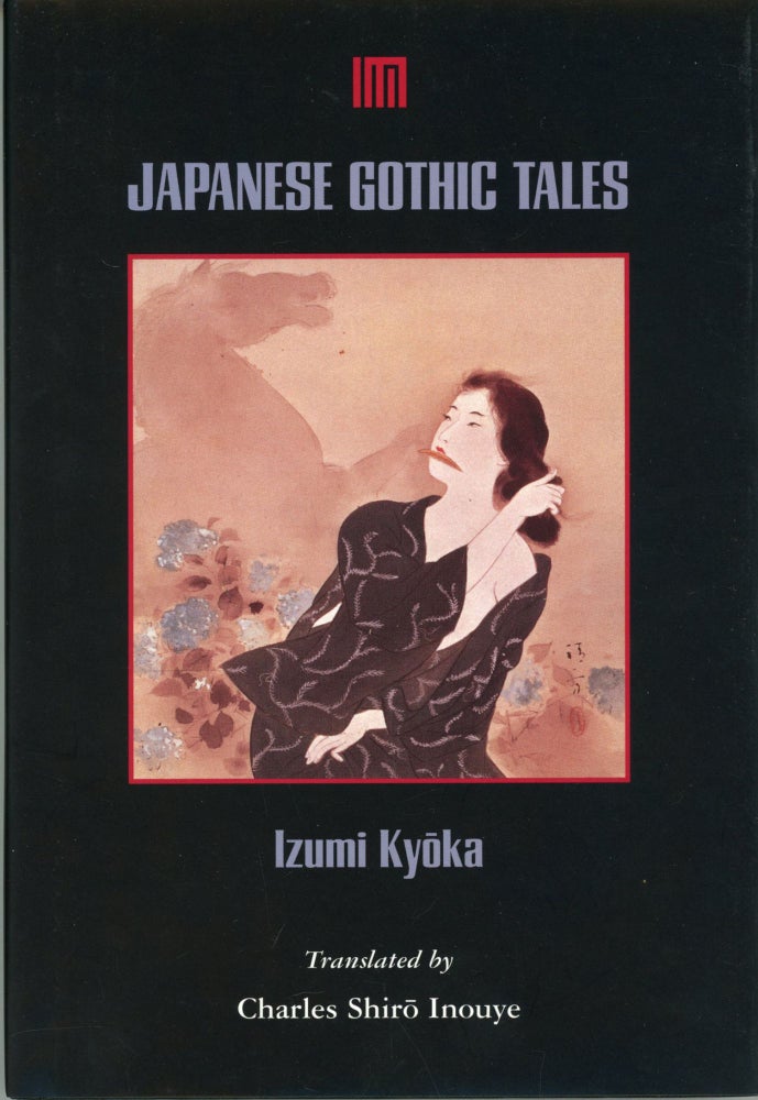 (#164650) JAPANESE GOTHIC TALES. Translated by Charles Shir Inouye. Izumi Ky ka.