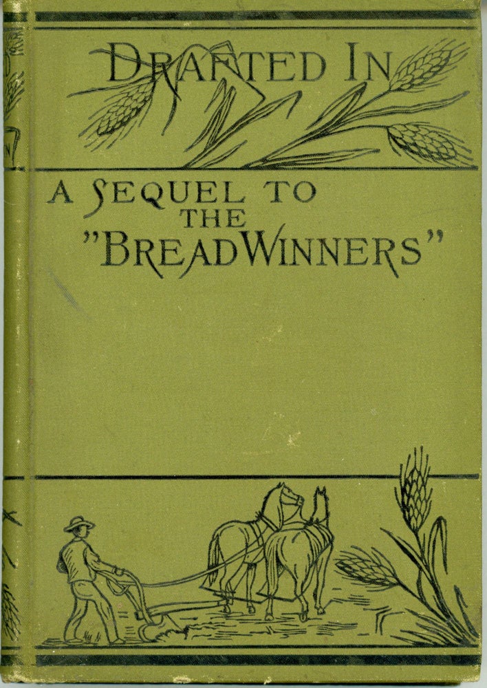 (#164652) DRAFTED IN: A SEQUEL TO THE BREAD-WINNERS A SOCIAL STUDY by Faith Templeton [pseudonym]. Harriet Boomer Barber, "Faith Templeton."