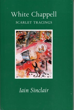 #164663) WHITE CHAPPELL, SCARLET TRACINGS. Iain Sinclair