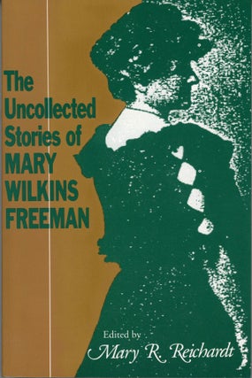 #164668) THE UNCOLLECTED STORIES OF MARY WILKINS FREEMAN. Mary E. Wilkins Freeman