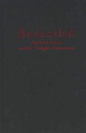 #164756) BEDAZZLED: STEPHENIE MEYER AND THE TWILIGHT PHENOMENON. Stephenie Meyer, George Beahm