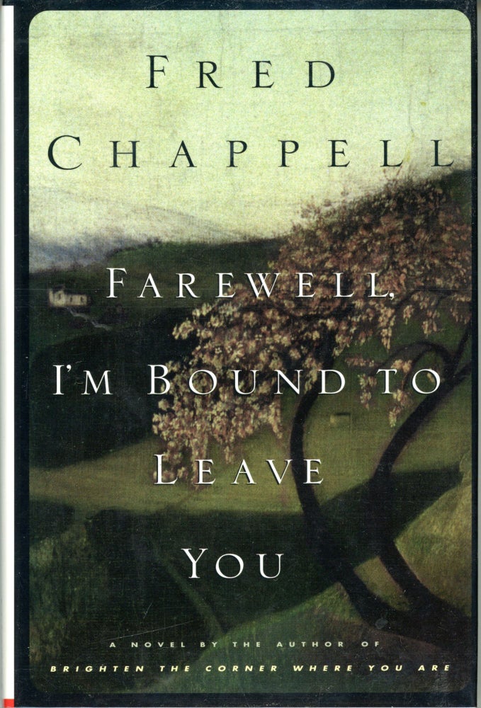 (#164772) FAREWELL, I'M BOUND TO LEAVE YOU. Fred Chappell.