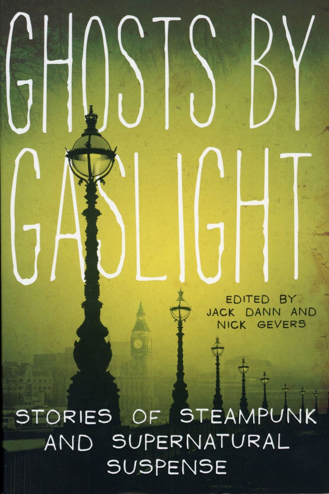 (#164792) GHOSTS BY GASLIGHT: STORIES OF STEAMPUNK AND SUPERNATURAL SUSPENSE. Jack Dann, Nick Gevers.