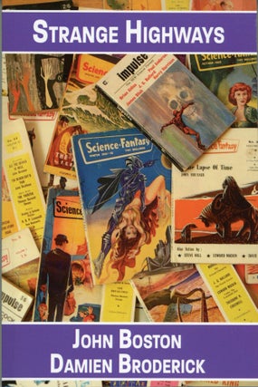 #164795) STRANGE HIGHWAYS: READING SCIENCE FANTASY, 1950-1967. John Boston, Damien Broderick