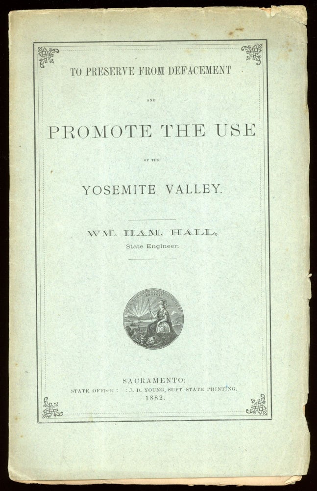 (#164836) To preserve from defacement and promote the use of the Yosemite Valley. [By] Wm. Ham. Hall, State Engineer. WILLIAM HAMMOND HALL.