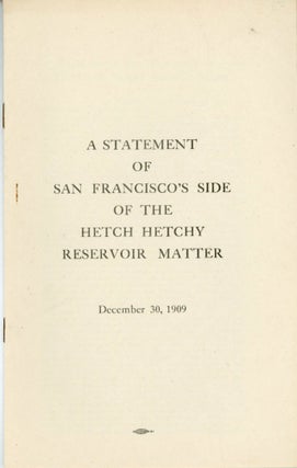 #164853) A statement of San Francisco's side of the Hetch Hetchy reservoir matter. December 30,...