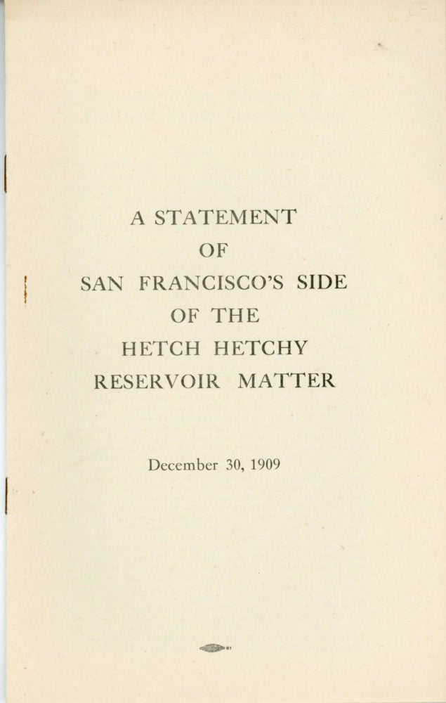 (#164853) A statement of San Francisco's side of the Hetch Hetchy reservoir matter. December 30, 1909 [cover title]. MARSDEN MANSON.