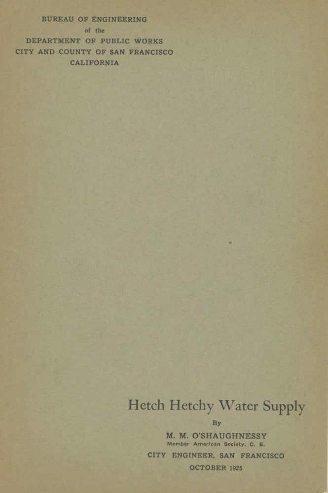 (#164855) ... Hetch Hetchy water supply by M. M. O'Shaughnessy ... City Engineer, San Francisco. October 1925. CALIFORNIA. CITY ENGINEER SAN FRANCISCO, MICHAEL MAURICE O'SHAUGHNESSY.