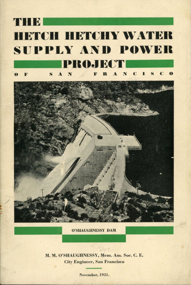 (#164856) The Hetch Hetchy water supply and power project of San Francisco. M. M. O'Shaughnessy ... City Engineer, San Francisco November, 1931. CALIFORNIA. DEPARTMENT OF PUBLIC WORKS SAN FRANCISCO, L. B. CHEMINANT.