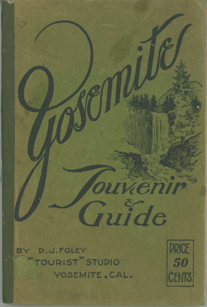 (#164866) Yosemite souvenir & guide by D. J. Foley "Tourist" Studio, Yosemite, Cal. ... [cover title]. DANIEL JOSEPH FOLEY.