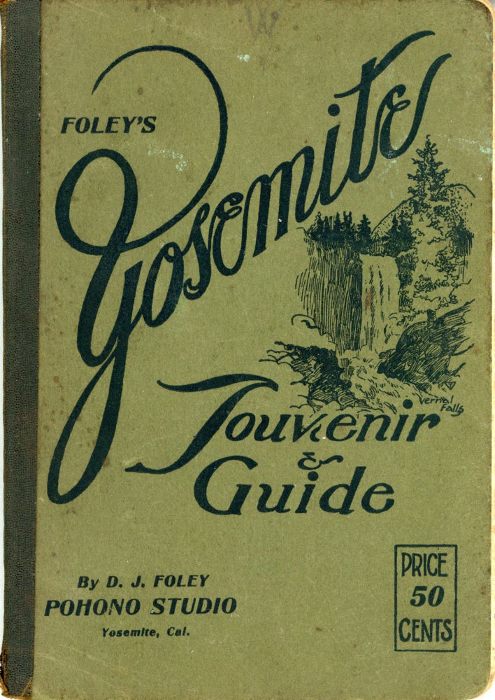 (#164868) Foley's Yosemite souvenir & guide by D. J. Foley Pohono Studio, Yosemite, Cal. ... [cover title]. DANIEL JOSEPH FOLEY.