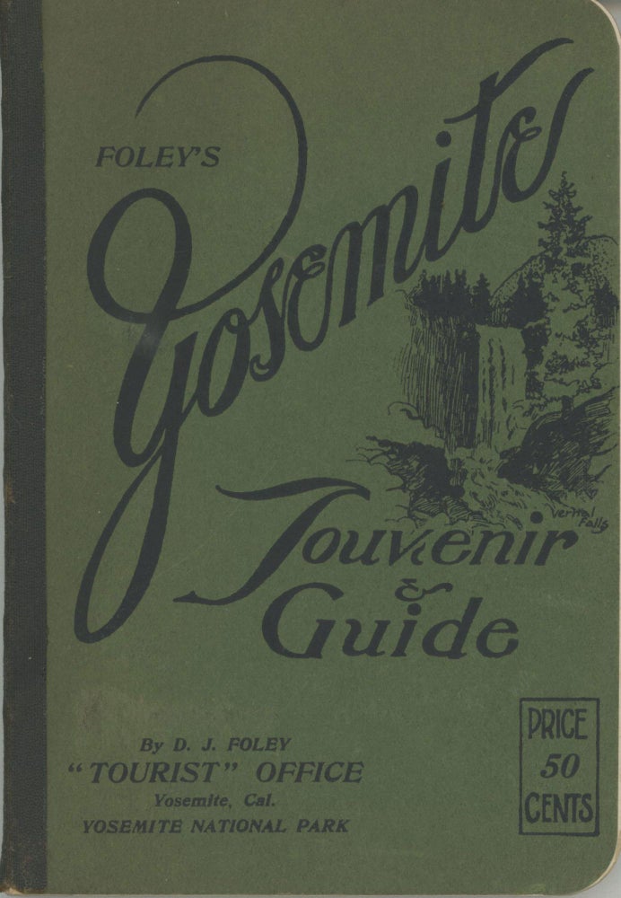 (#164869) Foley's Yosemite souvenir & guide by D. J. Foley "Tourist" Office Yosemite, Cal. Yosemite National Park ... [cover title]. DANIEL JOSEPH FOLEY.
