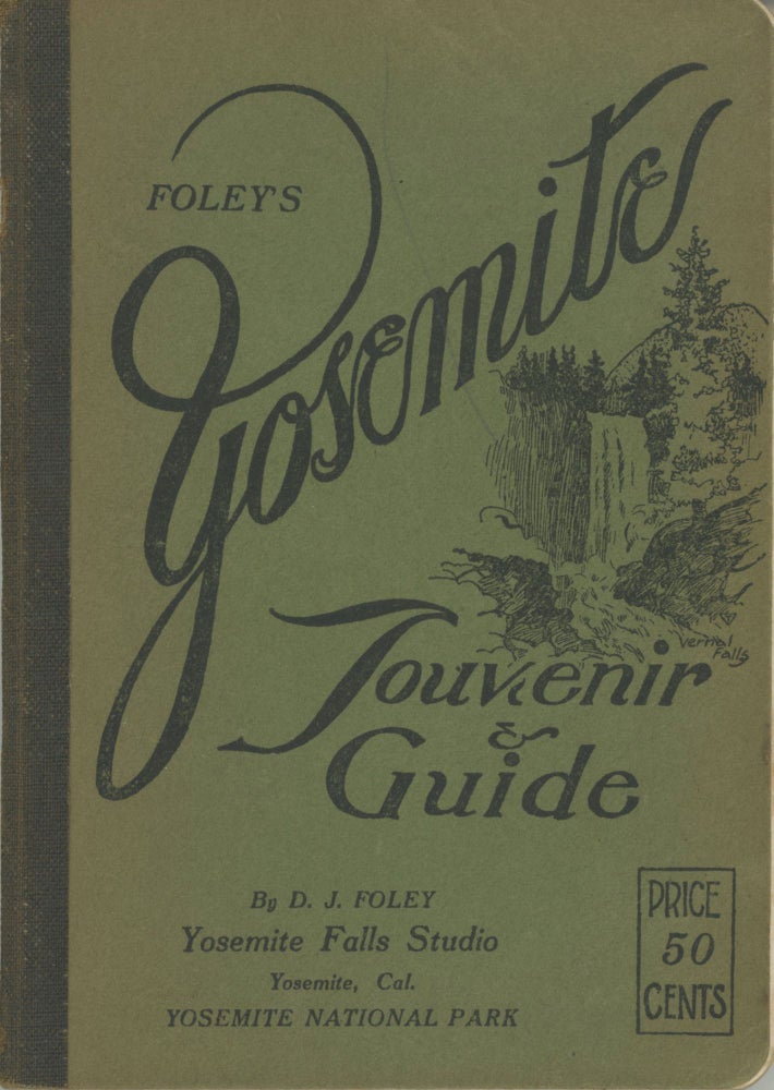 (#164871) Foley's Yosemite souvenir & guide by D. J. Foley Yosemite Falls Studio Yosemite, Cal. Yosemite National Park ... [cover title]. DANIEL JOSEPH FOLEY.